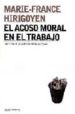 EL ACOSO MORAL EN EL TRABAJO: DISTINGUIR LO VERDADERO DE LO FALSO de HIRIGOYEN, MARIE-FRANCE 