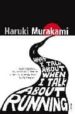 WHAT I TALK ABOUT WHEN I TALK ABOUT RUNNING di MURAKAMI, HARUKI 