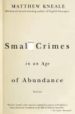 SMALL CRIMES IN AN AGE OF ABUNDANCE de KNEALE, MATTHEW 