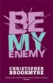 BE MY ENEMY di BROOKMYRE, CHRISTOPHER 