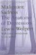 MALIGNANT SADNESS: THE ANATOMY OF DEPRESSION de WOLPERT, LEWIS 