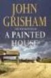 A PAINTED HOUSE di GRISHAM, JOHN 