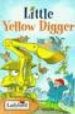 LITTLE YELLOW DIGGER di BAXTER, NICOLA  GOFFE, TONI 