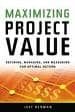 MAXIMIZING PROJECT VALUE: DEFINING, MANAGING, AND MEASURING FOR O PTIMAL RETURN di BERMAN, JEFF 