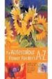 THE WATERCOLOUR FLOWER PAINTER S A TO Z: AN ILLUSTRATED DIRECTORY OF TECHNIQUES FOR PAINTING 50 POPULAR FLOWERS di FLETCHER, ADELENE 