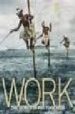 WORK: THE WORLD IN PHOTOGRAHS di VV.AA. 