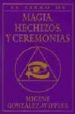 MAGIA, HECHIZOS Y CEREMONIAS: EL LIBRO COMPLETO DE CEREMONIAS de GONZALEZ-WIPPLER, MIGENE 