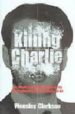 KILLING CHARLIE: THE BLOODY, BULLET-RIDDLED HUNT FOR THE MOST POW ERFUL GREAT TRAIN ROBBER di CLARKSON, WENSLEY 