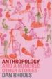 ANTHROPOLOGY AND A HUNDRED OTHER STORIES de RHODES, DAN 
