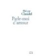 PARLE-LE MOI DAMOUR di CLAUDEL, PHILIPPE 