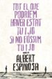 TOT EL QUE PODRIEM HAVER ESTAT TU I JO SI NO FOSSIM TU I JO de ESPINOSA, ALBERT 