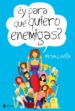 Y PARA QUE QUIERO ENEMIGAS de LAVILLA, MIRIAM 