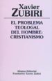 EL PROBLEMA TEOLOGAL DEL HOMBRE: EL CRISTIANISMO de ZUBIRI, XAVIER 