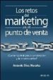 LOS RETOS DEL MARKETING EN EL PUNTO DE VENTA: QUE HA SIDO DE LA GESTION POR CATEGORIAS Y DEL TRADE MARKETING? de DIAZ MORALES, ANTONIO 