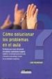 COMO SOLUCIONAR LOS PROBLEMAS EN EL AULA: ESTRATEGIAS PARA EVALUA R EFICAZMENTE A LOS ALUMNOS, CUMPLIMENTAR EL PAPELEO, ESTABLECER UNA DISCIPLINA JUSTA EN EL AUTA Y FOMENTAR EL APRENDIZAJE A TRAVES DE di VV.AA. 