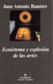ECOSISTEMA Y EXPLOSION DE LAS ARTES de RAMIREZ, JUAN ANTONIO 