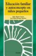 EDUCACION FAMILIAR Y AUTOCONCEPTO EN NIOS PEQUEOS de ALONSO GARCIA, JULIA  ROMAN SANCHEZ, JOSE MARIA 