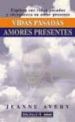 VIDAS PASADAS, AMORES PRESENTES: EXPLORE SUS VIDAS Y ENRIQUEZCA S U AMOR PRESENTE de AVERY, JEANNE 