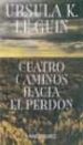 CUATRO CAMINOS HACIA EL PERDON di LE GUIN, URSULA K. 
