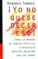 YO NO QUISE DECIR ESO!: COMO LA MANERA DE HABLAR FACILITA O DIFI CULTA NUESTRA RELACION CON LOS DEMAS de TANNEN, DEBORAH 