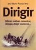 DIRIGIR: LIDERAR, MOTIVAR, COMUNICAR, DELEGAR, DIRIGIR REUNIONES (3 ED.) de ACOSTA, JOSE MARIA 