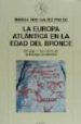 EUROPA ATLANTICA EN LA EDAD DEL BRONCE de RUIZ-GALVEZ PRIEGO, MARISA 