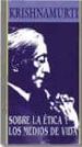 SOBRE LA ETICA Y LOS MEDIOS DE VIDA de KRISHNAMURTI, JIDDU 