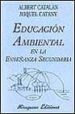 EDUCACION AMBIENTAL EN LA ENSEANZA SECUNDARIA di CATALAN FERNANDEZ, ALBERT  CATANY ESCANDELL, MIQUEL 