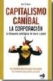CAPITALISMO CANIBAL: LA CORPORACION: LA BUSQUEDA PATOLOGICA DE LU CRO Y PODER de BAKAN, JOEL 