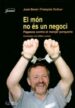 EL MON NO ES UN NEGOCI. PAGESOS CONTRA EL MENJAR PORQUERIA di BOVE, JOSE  DUFOUR, FRANOIS 