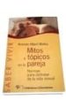 MITOS Y TOPICOS EN LA PAREJA: NORMAS PARA DISFRUTAR DE LA VIDA SE XUAL di ALBERT MATEA, ANTONIO 