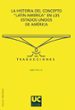LA HISTORIA DEL CONCEPTO LATIN AMERICA EN LOS ESTADOS UNIDOS DE A MERICA di FERES, JOAO JR. 