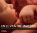 EN EL VIENTRE MATERNO: EL VIAJE DE UN BEBE, DESDE LA CONCEPCION H ASTA EL NACIMIENTO A TRAVES DE ASOMBROSAS IMAGENES EN 3D (INCLUYE DVD) di TALLACK, PETER 