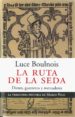 LA RUTA DE LA SEDA: DIOSES, GUERREROS Y MERCADERES di BOULNOIS, LUCE 
