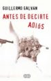 ANTES DE DECIRTE ADIOS de GALVAN, GUILLERMO 