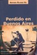 PERDIDO EN BUENOS AIRES (PREMIO DE NOVELA VARGAS LLOSA 2009) de ALVAREZ GIL, ANTONIO 