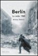 BERLIN, LA CAIDA: 1945 de BEEVOR, ANTONY 