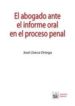 EL ABOGADO ANTE EL INFORME ORAL EN EL PROCESO PENAL de LLORCA ORTEGA, JOSE 