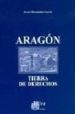 ARAGON, TIERRA DE DERECHOS di HERNANDEZ GARCIA, JAVIER 