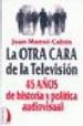 LA OTRA CARA DE LA TELEVISION 45 AOS DE HISTORIA Y POLITICA AUDI OVISUAL di MUNSO CABUS, JOAN 