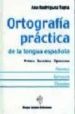 ORTOGRAFIA PRACTICA DE LA LENGUA ESPAOLA: PRIMARIA, SECUNDARIA, OPOSICIONES di RODRIGUEZ TAPIA, ANA 