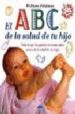 EL ABC DE LA SALUD DE TU HIJO: TODO LO QUE LOS PADRE NECESITAN SA BER ACERCA DE LA SALUD DE SU HIJO di FELDMAN, WILLIAM 