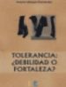 TOLERANCIA: DEBILIDAD O FORTALEZA? di VAZQUEZ FERNANDEZ, ANTONIO 