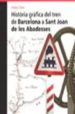 HISTORIA GRAFICA DEL TREN DE BARCELONA A SANT JOAN DE LES ABADESS ES de CLARA, JOSEP 