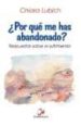 POR QUE ME HAS ABANDONADO?: RESPUESTAS SOBRE EL SUFRIMIENTO (2 ED.) de LUBICH, CHIARA 