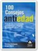 100 CONSEJOS ANTIEDAD: GUIA DE REJUVENECIMIENTO PARA HOMBRES Y MU JERES DE CUALQUIER EDAD de ENRIQUEZ, TAREIXA  NAZRA, JORGE 