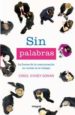 SIN PALABRAS: LA FUERZA DE LA COMUNICACION NO VERBAL EN EL TRABAJ O di KINSEY GOMAN, CAROL 