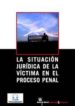 LA SITUACION JURIDICA DE LA VICTIMA EN EL PROCESO PENAL. di SANZ HERMIDA, AGATA MARIA 