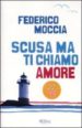 SCUSA MA TI CHIAMO AMORE di MOCCIA, FEDERICO 