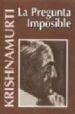 LA PREGUNTA IMPOSIBLE de KRISHNAMURTI, JIDDU 